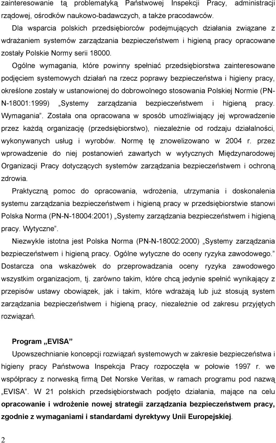 Ogólne wymagania, które powinny spełniać przedsiębiorstwa zainteresowane podjęciem systemowych działań na rzecz poprawy bezpieczeństwa i higieny pracy, określone zostały w ustanowionej do