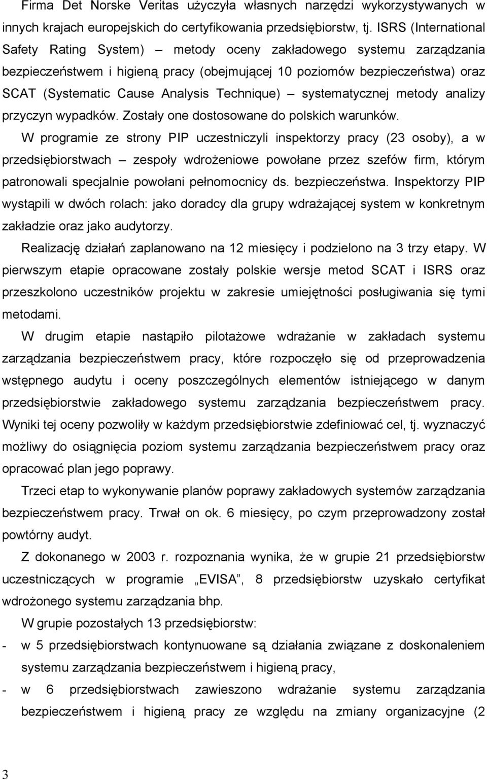 Technique) systematycznej metody analizy przyczyn wypadków. Zostały one dostosowane do polskich warunków.