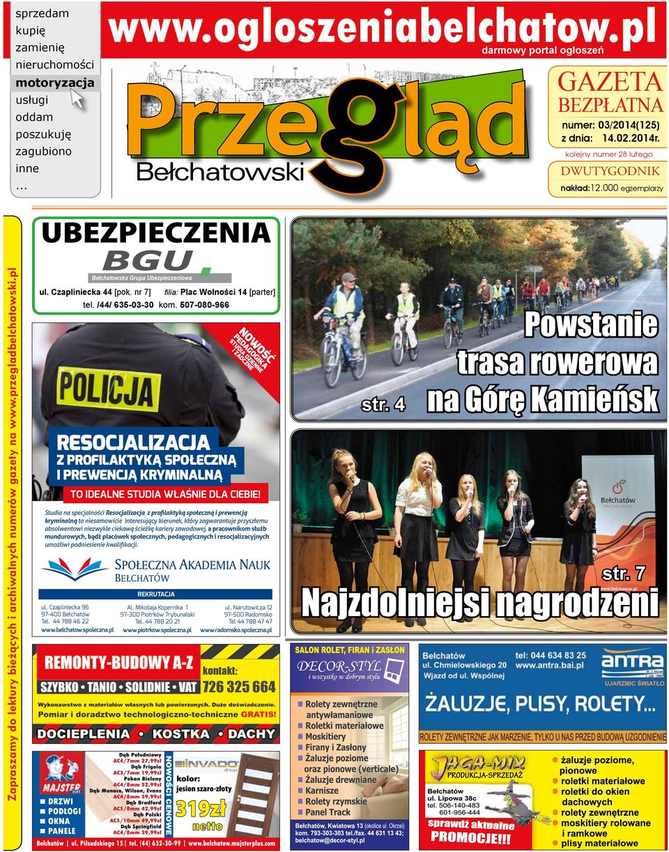 000 egzemplarzy Zapraszamy do lektury bieżących i archiwalnych numerów gazety na www.przegladbelchatowski.pl UBEZPIECZENIA kom. 793 303 303 tel./fax 44 631 13 43 ail: belchatow@decor-styl.pl www.