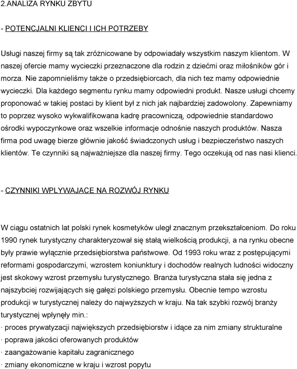 Dla każdego segmentu rynku mamy odpowiedni produkt. Nasze usługi chcemy proponować w takiej postaci by klient był z nich jak najbardziej zadowolony.