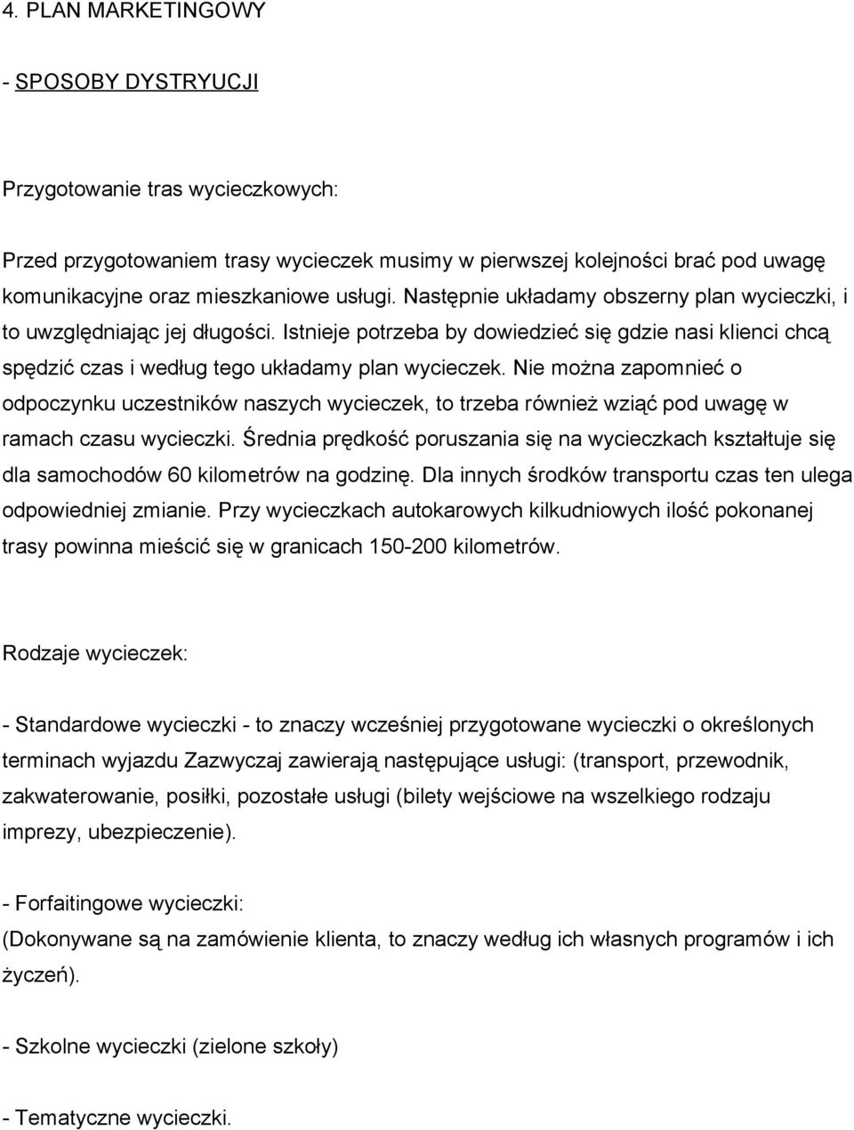 Nie można zapomnieć o odpoczynku uczestników naszych wycieczek, to trzeba również wziąć pod uwagę w ramach czasu wycieczki.