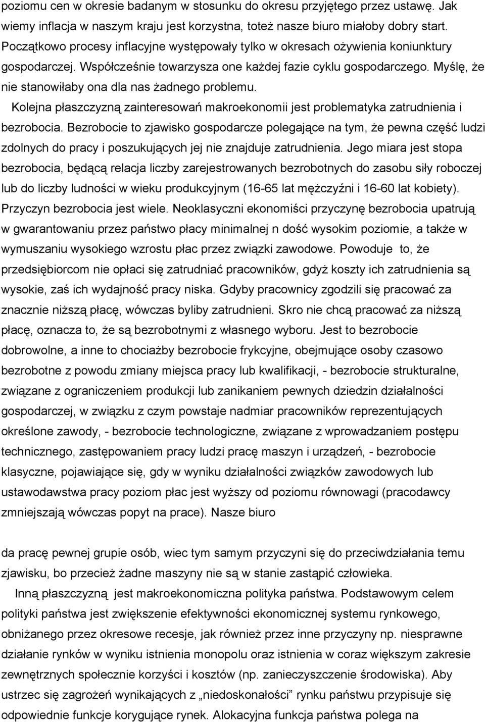 Myślę, że nie stanowiłaby ona dla nas żadnego problemu. Kolejna płaszczyzną zainteresowań makroekonomii jest problematyka zatrudnienia i bezrobocia.