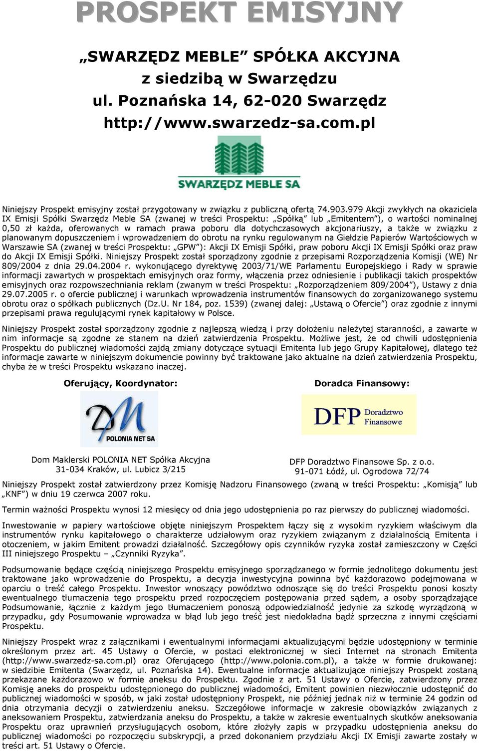 979 Akcji zwykłych na okaziciela IX Emisji Spółki Swarzędz Meble SA (zwanej w treści Prospektu: Spółką lub Emitentem ), o wartości nominalnej 0,50 zł kaŝda, oferowanych w ramach prawa poboru dla