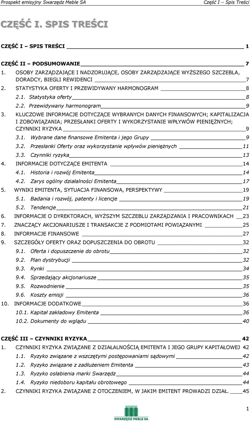 KLUCZOWE INFORMACJE DOTYCZĄCE WYBRANYCH DANYCH FINANSOWYCH; KAPITALIZACJA I ZOBOWIĄZANIA; PRZESŁANKI OFERTY I WYKORZYSTANIE WPŁYWÓW PIENIĘśNYCH; CZYNNIKI RYZYKA 9 3.1.