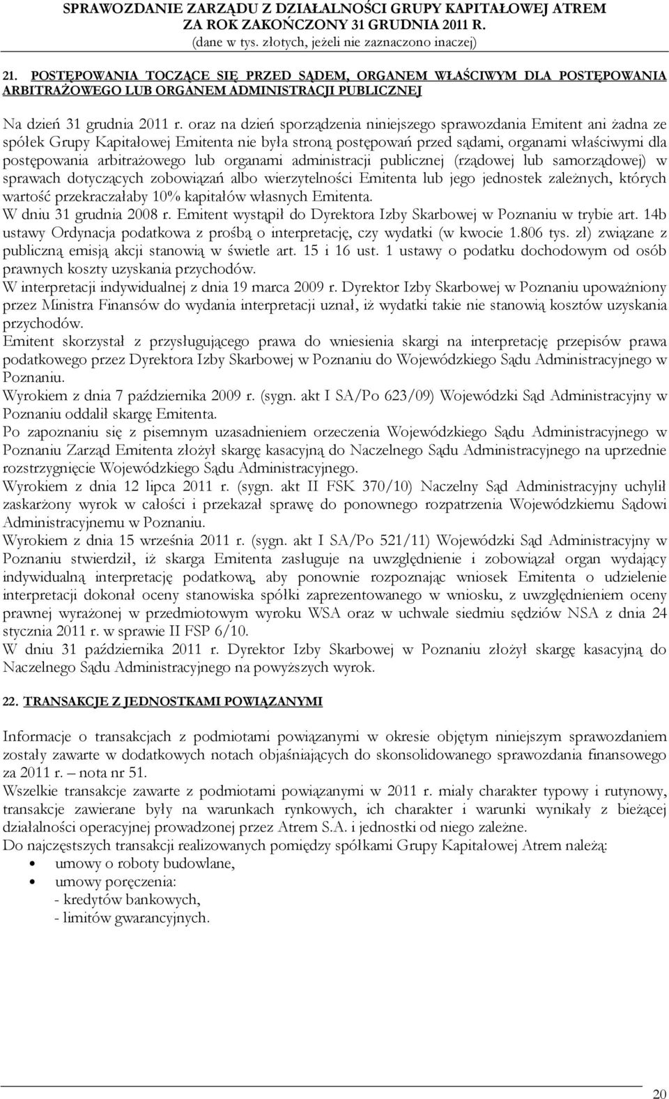 lub organami administracji publicznej (rządowej lub samorządowej) w sprawach dotyczących zobowiązań albo wierzytelności Emitenta lub jego jednostek zależnych, których wartość przekraczałaby 10%