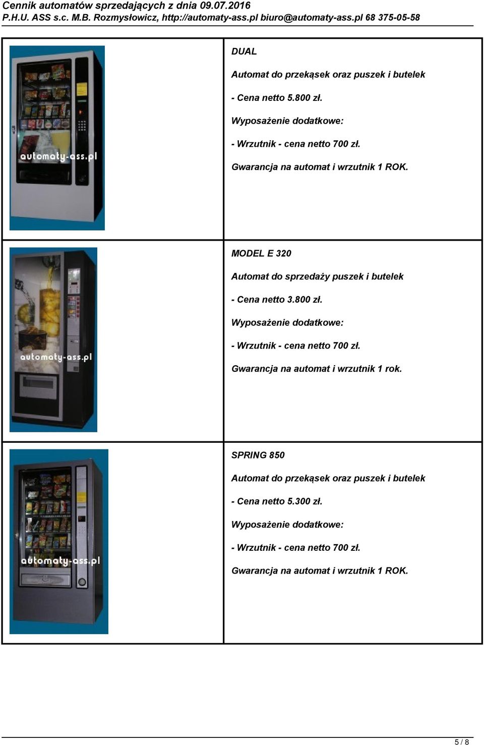 netto 3.800 zł. Gwarancja na automat i wrzutnik 1 rok.