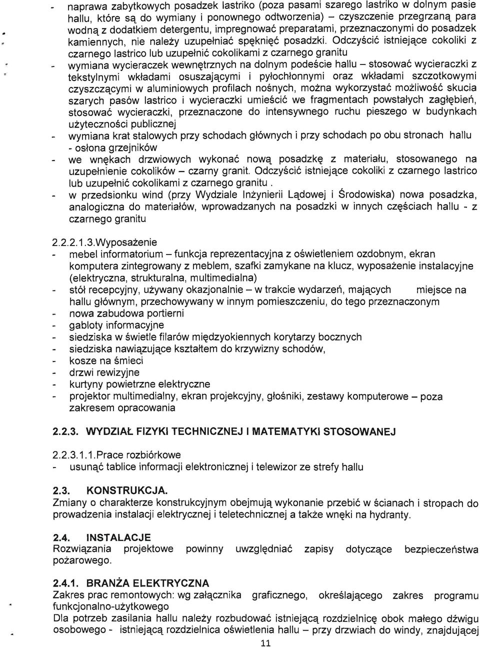 Odczyscic istniejslce cokoliki z czarnego lastrico lub uzupetnic cokolikami z czarnego granitu - wymiana wycieraczek wewn^trznych na dolnym podescie hallu - stosowac wycieraczki z tekstylnymi