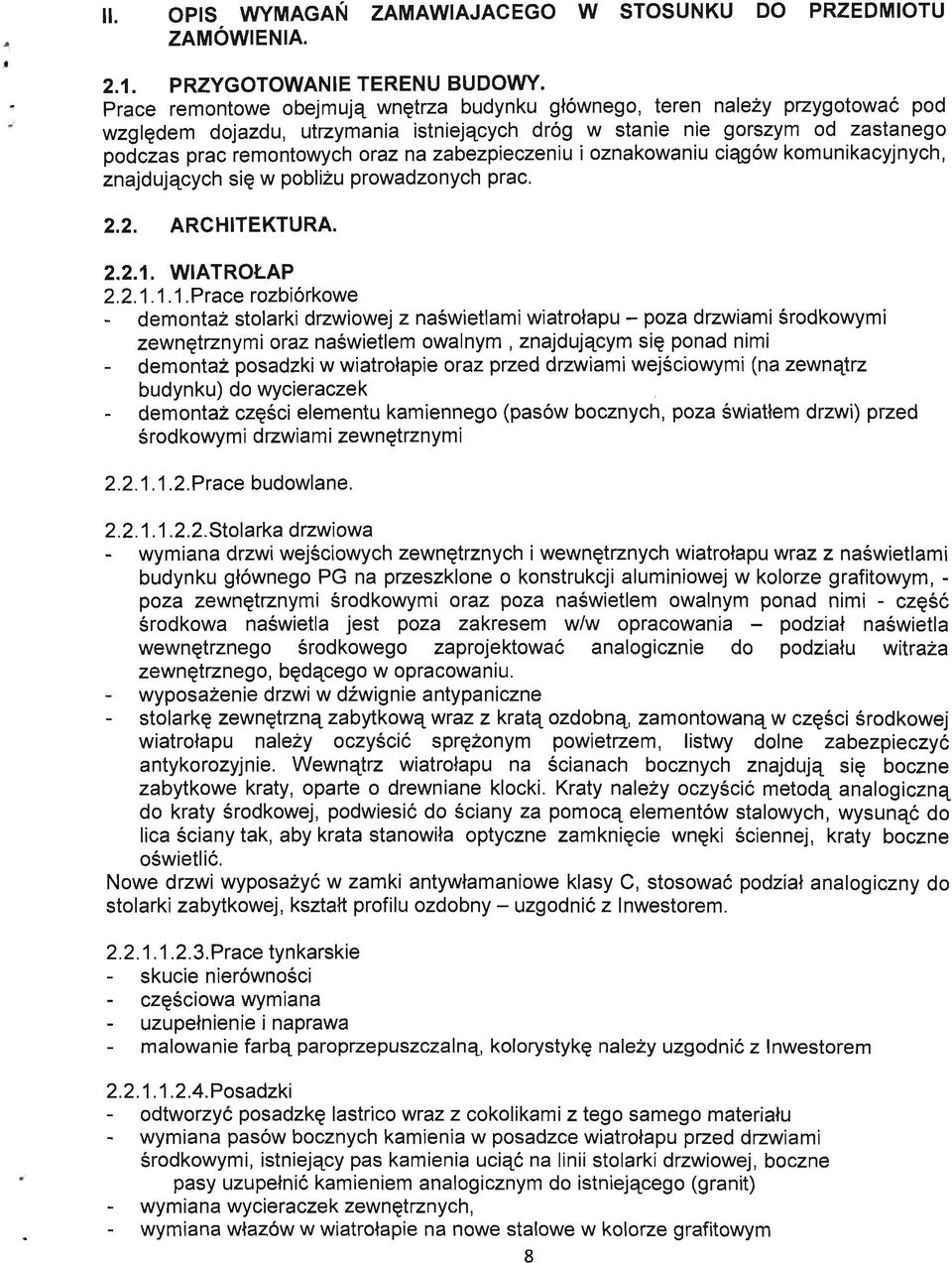 w poblizu prowadzonych prac. 2.2. ARCHITEKTURA. 2.2.1. WIATROLAP 2.2.1.1.1.Prace rozbiorkowe - demontaz stolarki drzwiowej z naswietlami wiatrotapu - poza drzwiami srodkowymi zewn?