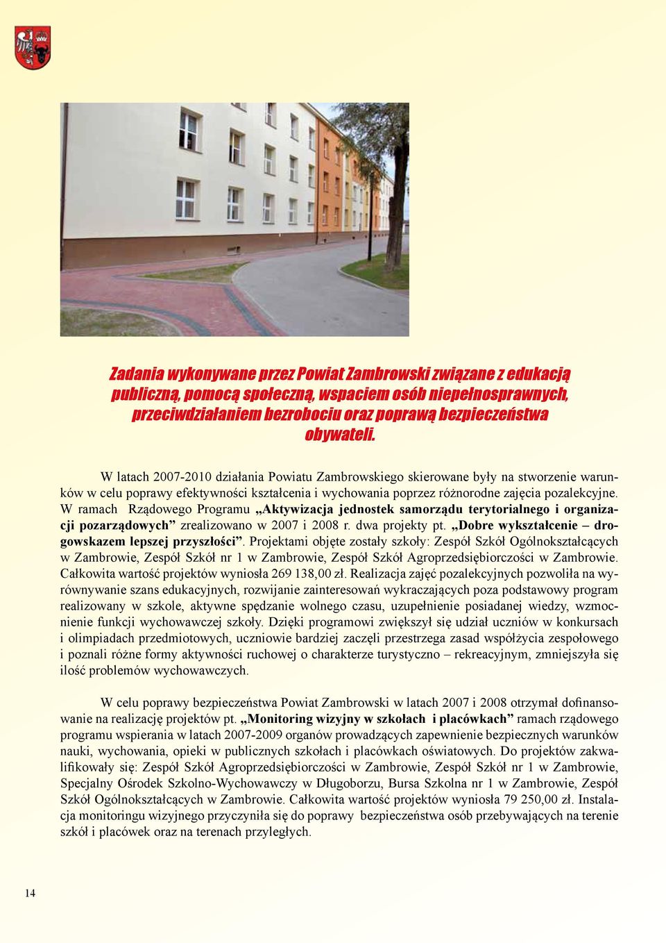 W ramach Rządowego Programu Aktywizacja jednostek samorządu terytorialnego i organizacji pozarządowych zrealizowano w 2007 i 2008 r. dwa projekty pt.