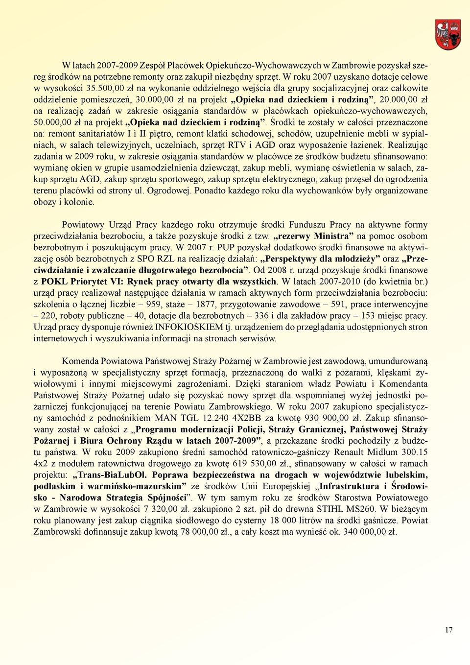 000,00 zł na realizację zadań w zakresie osiągania standardów w placówkach opiekuńczo-wychowawczych, 50.000,00 zł na projekt Opieka nad dzieckiem i rodziną.