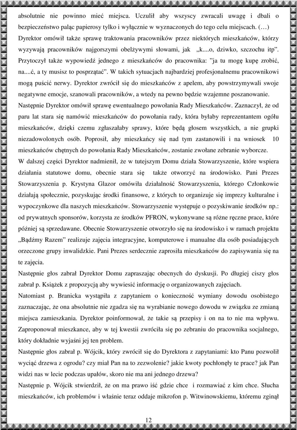 Przytoczył także wypowiedź jednego z mieszkańców do pracownika: ja tu mogę kupę zrobić, na...ć, a ty musisz to posprzątać.