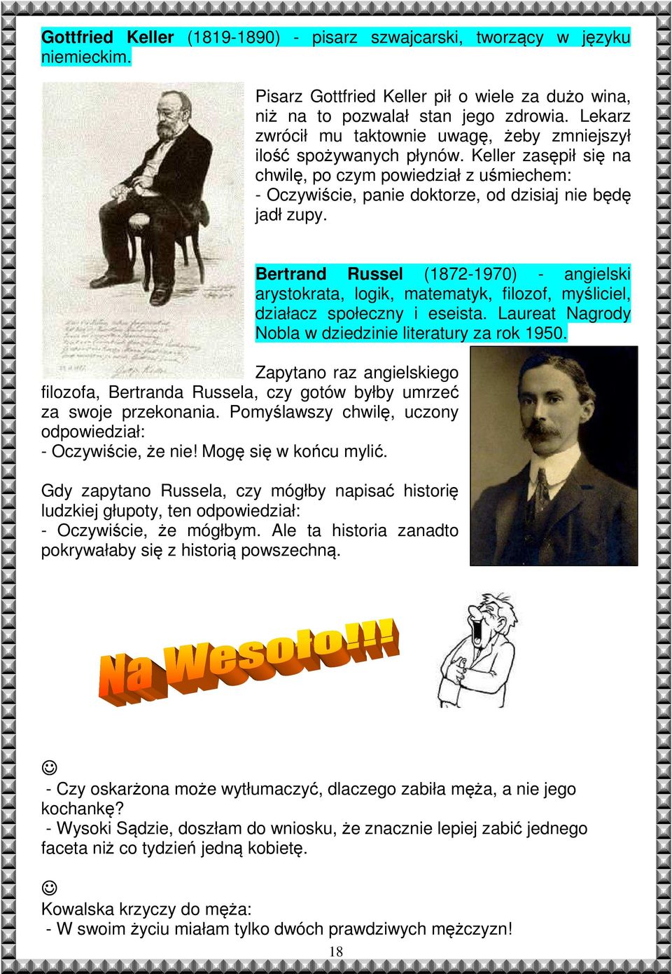 Bertrand Russel (1872-1970) - angielski arystokrata, logik, matematyk, filozof, myśliciel, działacz społeczny i eseista. Laureat Nagrody Nobla w dziedzinie literatury za rok 1950.