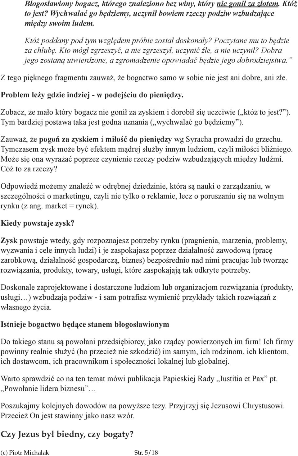 Dobra jego zostaną utwierdzone, a zgromadzenie opowiadać będzie jego dobrodziejstwa. Z tego pięknego fragmentu zauważ, że bogactwo samo w sobie nie jest ani dobre, ani złe.