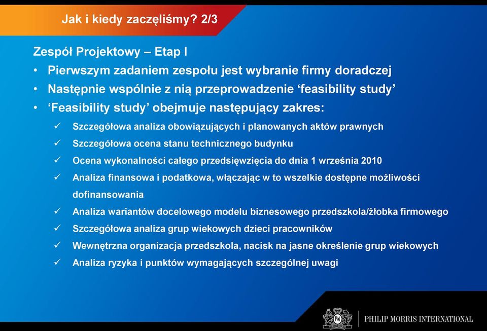 zakres: Szczegółowa analiza obowiązujących i planowanych aktów prawnych Szczegółowa ocena stanu technicznego budynku Ocena wykonalności całego przedsięwzięcia do dnia 1 września 2010