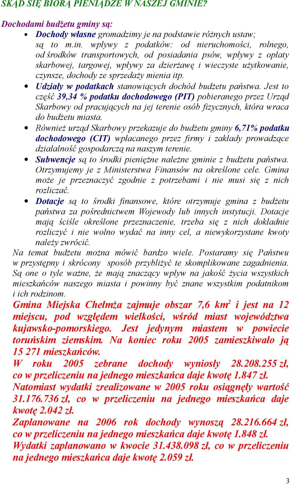 wpływy z podatków: od nieruchomości, rolnego, od środków transportowych, od posiadania psów, wpływy z opłaty skarbowej, targowej, wpływy za dzierżawę i wieczyste użytkowanie, czynsze, dochody ze