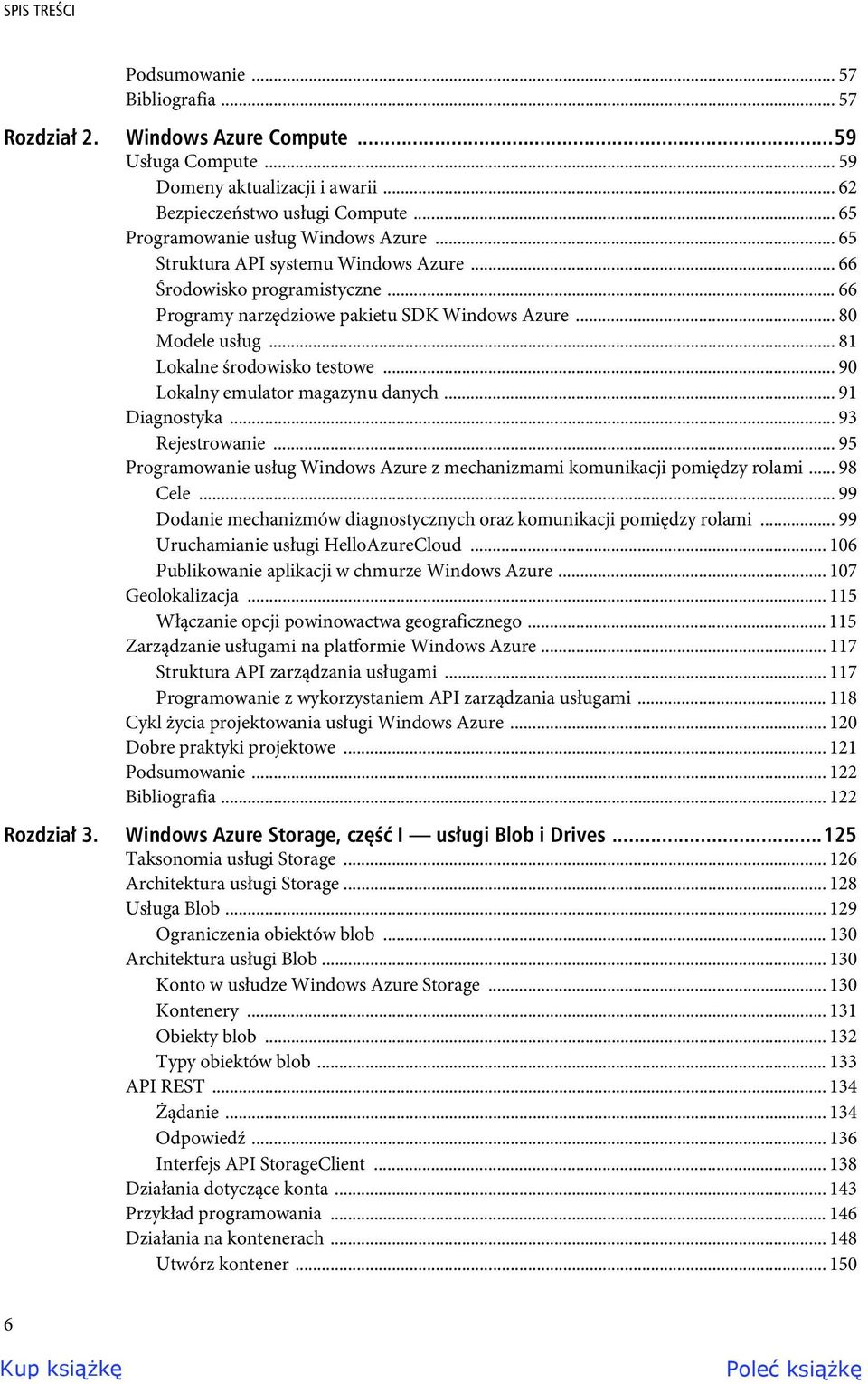 .. 81 Lokalne środowisko testowe... 90 Lokalny emulator magazynu danych... 91 Diagnostyka... 93 Rejestrowanie... 95 Programowanie usług Windows Azure z mechanizmami komunikacji pomiędzy rolami.