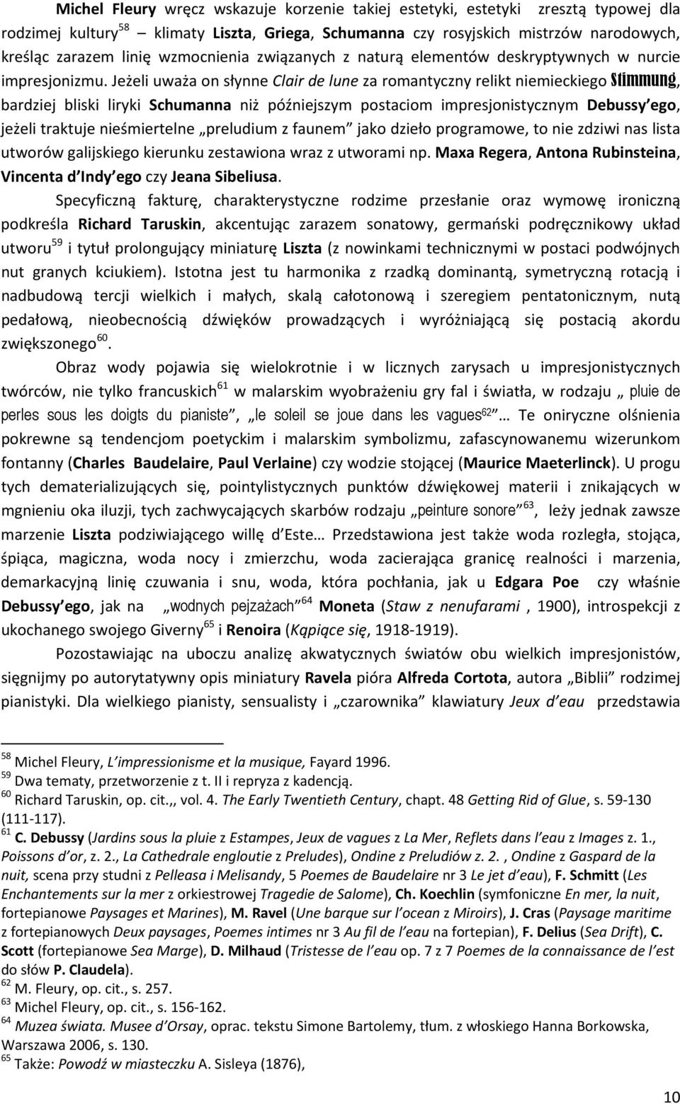 Jeżeli uważa on słynne Clair de lune za romantyczny relikt niemieckiego Stimmung, bardziej bliski liryki Schumanna niż późniejszym postaciom impresjonistycznym Debussy ego, jeżeli traktuje