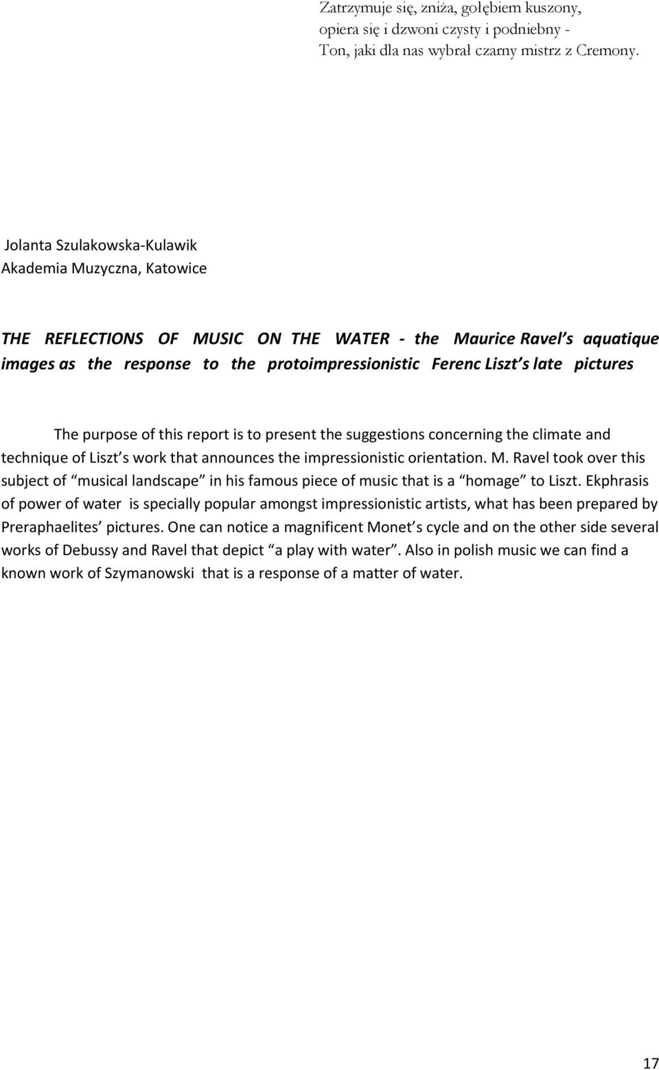 pictures The purpose of this report is to present the suggestions concerning the climate and technique of Liszt s work that announces the impressionistic orientation. M.