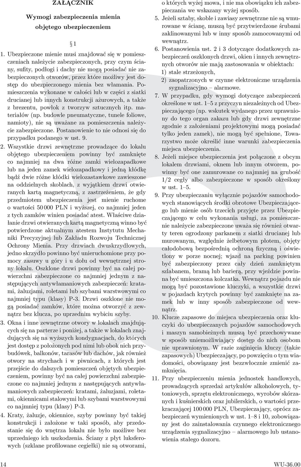 ubezpieczonego mienia bez włamania. Pomieszczenia wykonane w całości lub w części z siatki drucianej lub innych konstrukcji ażurowych, a także z brezentu, powłok z tworzyw sztucznych itp.