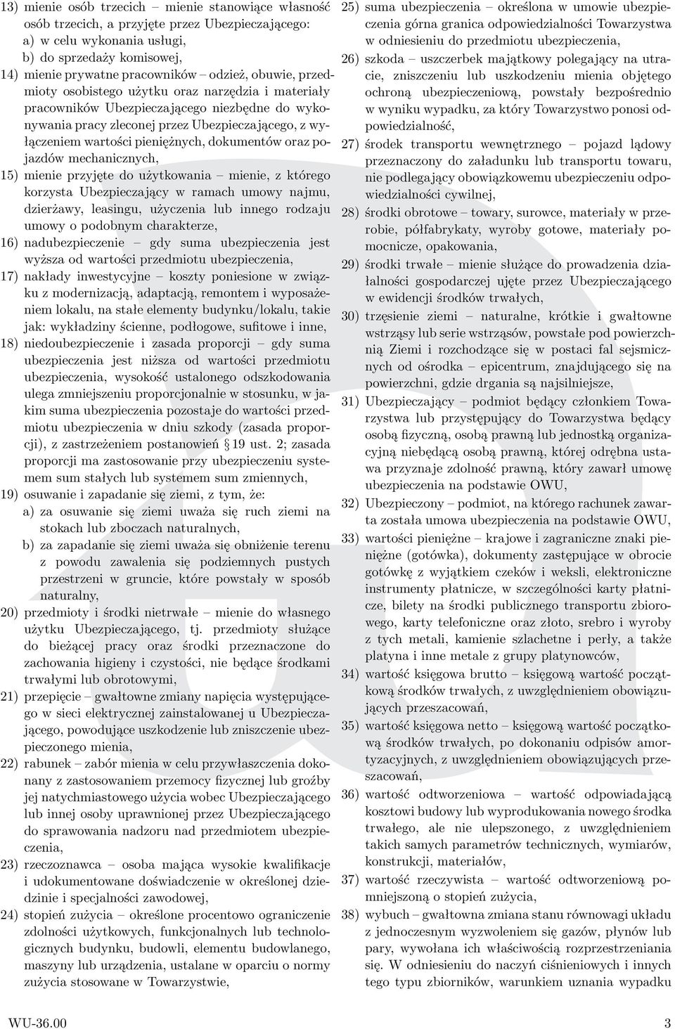 dokumentów oraz pojazdów mechanicznych, 15) mienie przyjęte do użytkowania mienie, z którego korzysta Ubezpieczający w ramach umowy najmu, dzierżawy, leasingu, użyczenia lub innego rodzaju umowy o