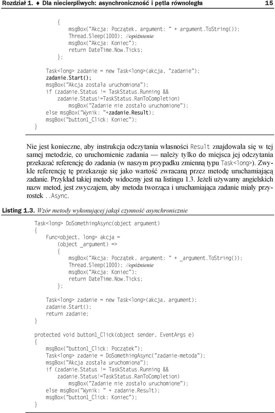 status!= TaskStatus.Running && zadanie.status!=taskstatus.rantocompletion) msgbox("zadanie nie zosta o uruchomione"); else msgbox("wynik: "+zadanie.