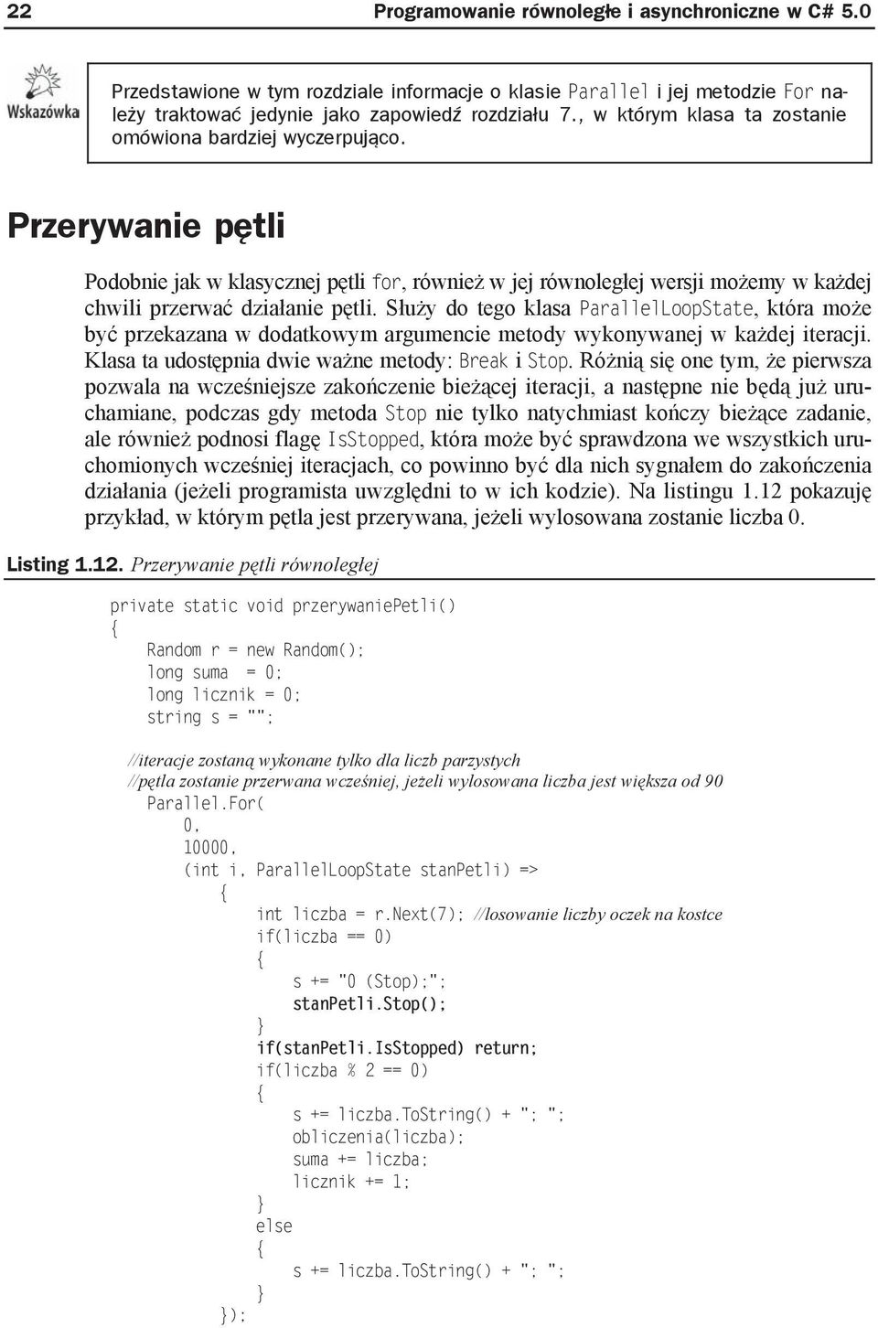 S u y do tego klasa ParallelLoopState, która mo e by przekazana w dodatkowym argumencie metody wykonywanej w ka dej iteracji. Klasa ta udost pnia dwie wa ne metody: Break i Stop.