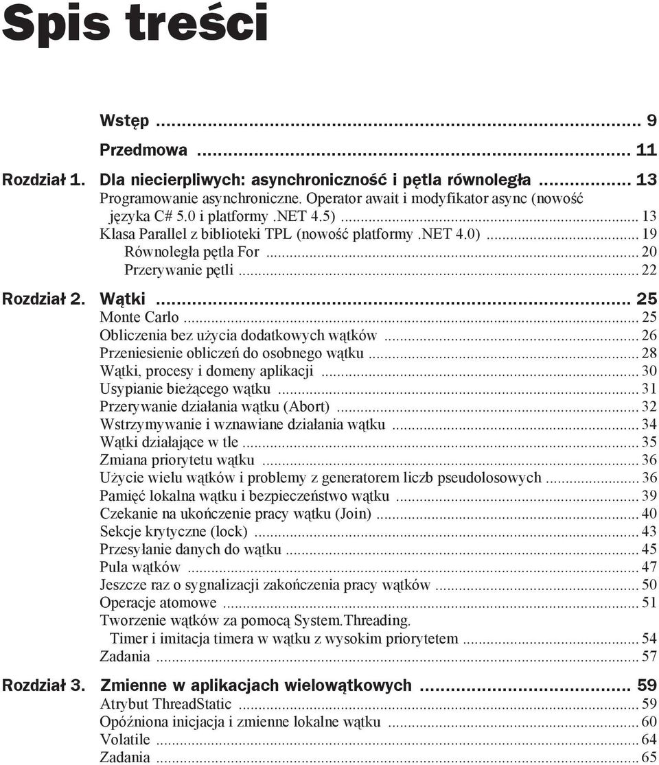 ..25 Obliczenia bez u ycia dodatkowych w tków... 26 Przeniesienie oblicze do osobnego w tku... 28 W tki, procesy i domeny aplikacji... 30 Usypianie bie cego w tku.