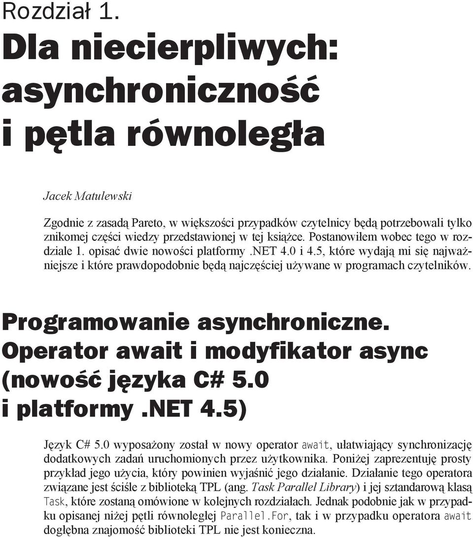 ce. Postanowi em wobec tego w rozdziale 1. opisa dwie nowo ci platformy.net 4.0 i 4.5, które wydaj mi si najwa niejsze i które prawdopodobnie b d najcz ciej u ywane w programach czytelników.