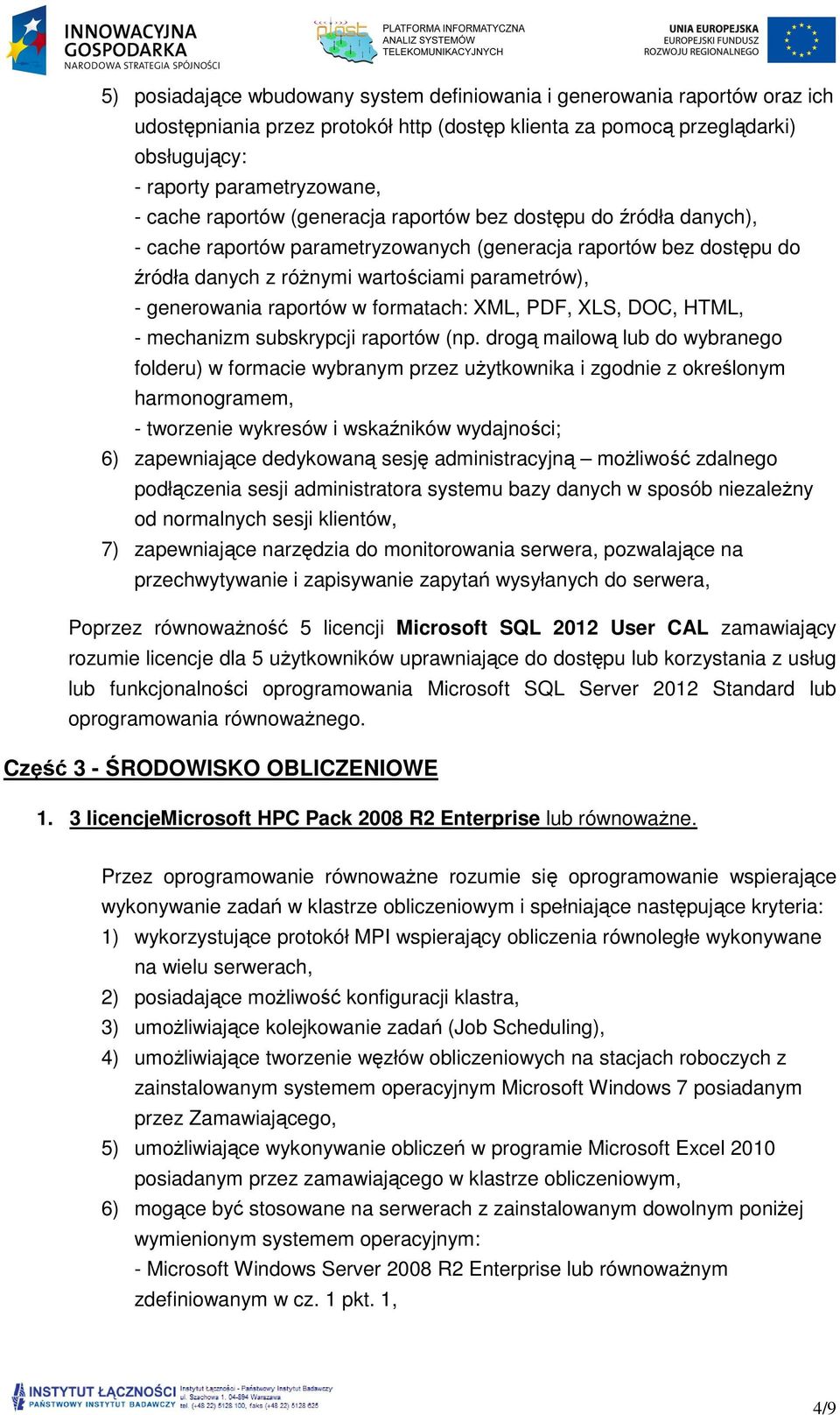 raportów w formatach: XML, PDF, XLS, DOC, HTML, - mechanizm subskrypcji raportów (np.
