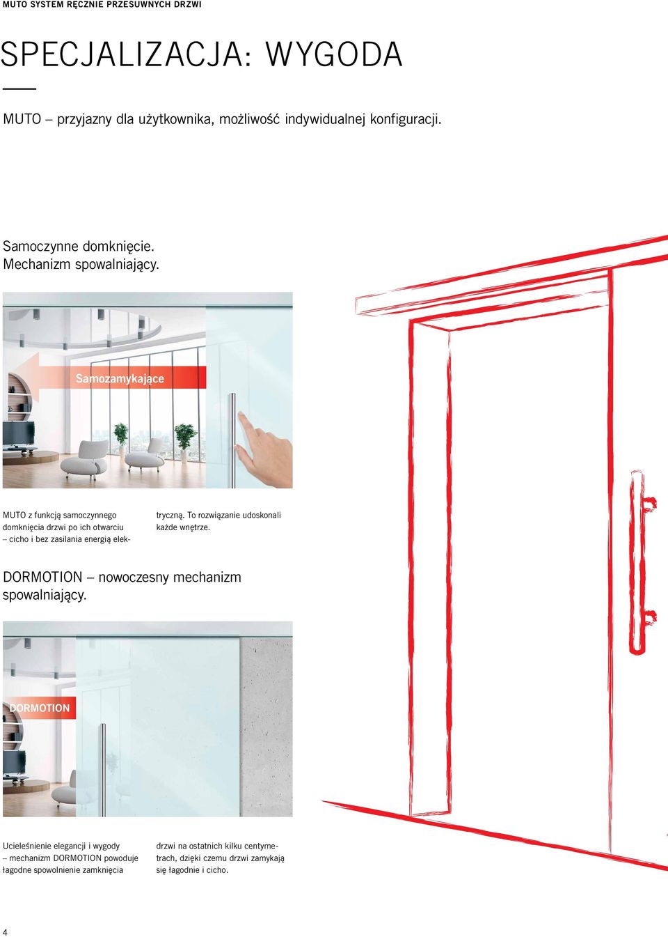 Samozamykające Muto z funkcją samoczynnego domknięcia drzwi po ich otwarciu cicho i bez zasilania energią elektryczną.