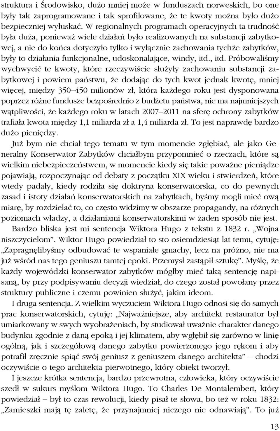 zabytków, były to działania funkcjonalne, udoskonalające, windy, itd.