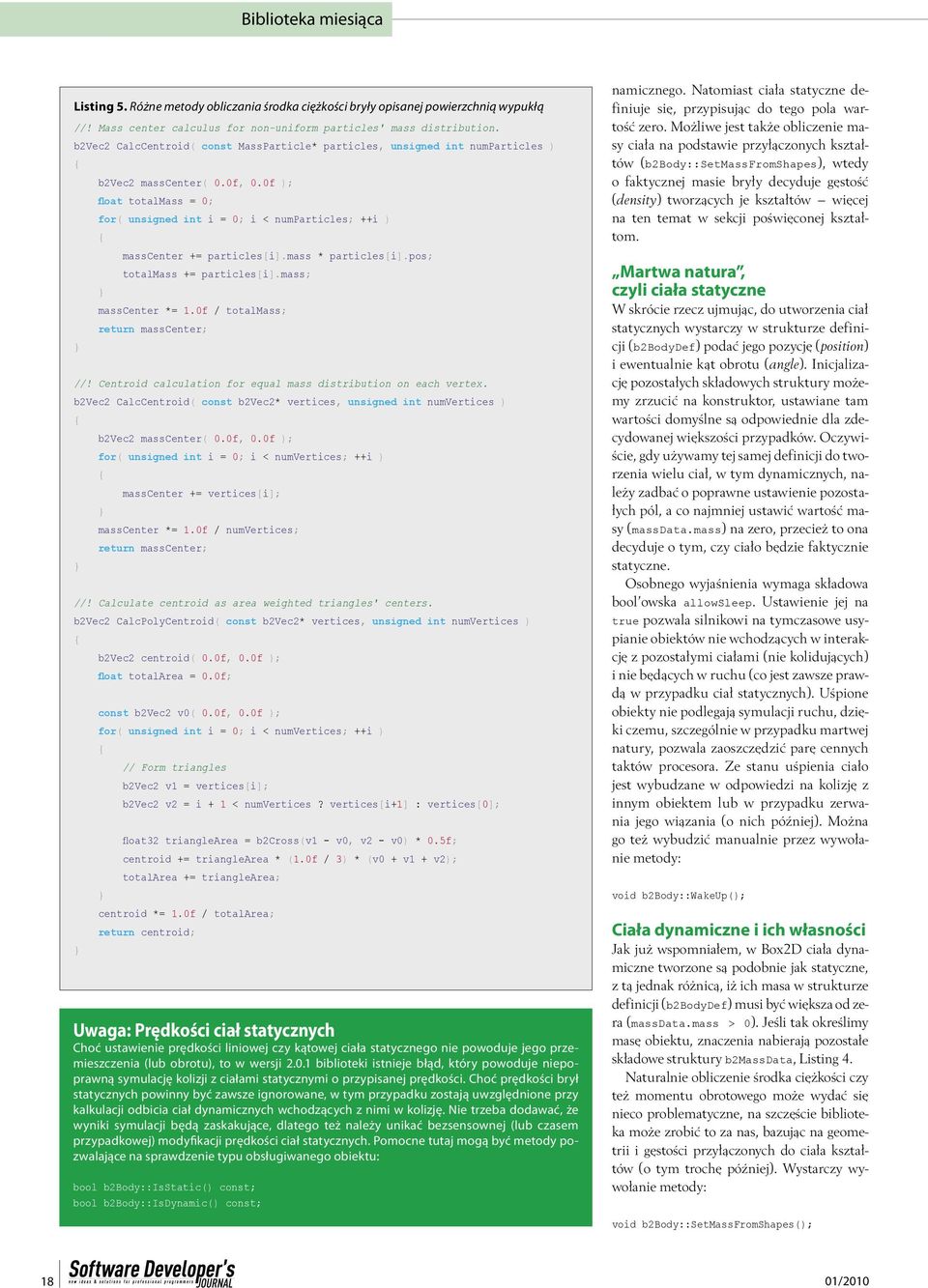 0f ); float totalmass = 0; for( unsigned int i = 0; i < numparticles; ++i ) masscenter += particles[i].mass * particles[i].pos; totalmass += particles[i].mass; masscenter *= 1.