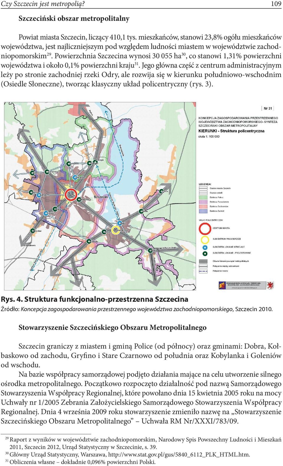 tys. mieszkańców, stanowi 23,8% ogółu mieszkańców zne), tworząc klasyczny układ policentryczny (rys. 3).