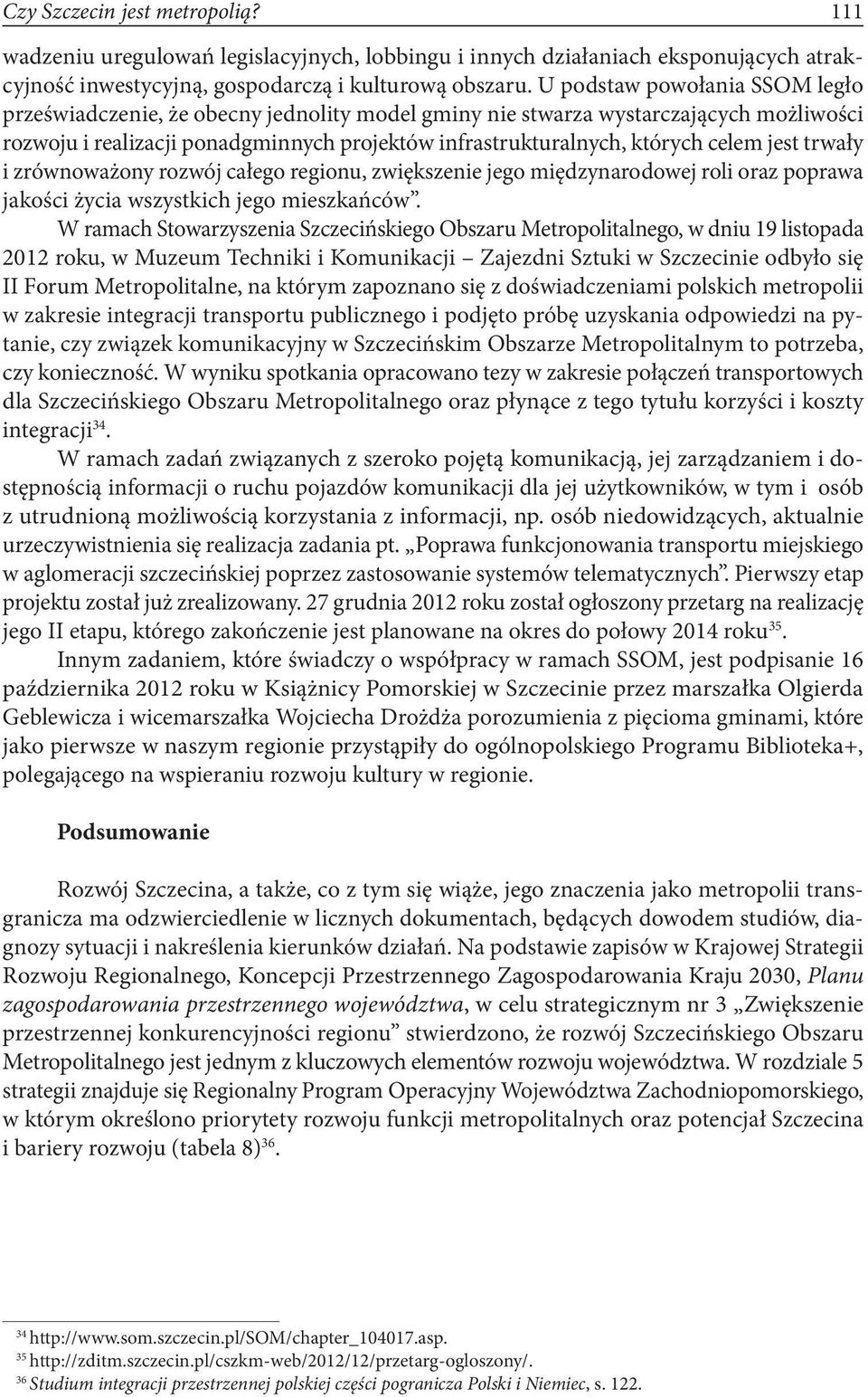 jest trwały i zrównoważony rozwój całego regionu, zwiększenie jego międzynarodowej roli oraz poprawa jakości życia wszystkich jego mieszkańców.