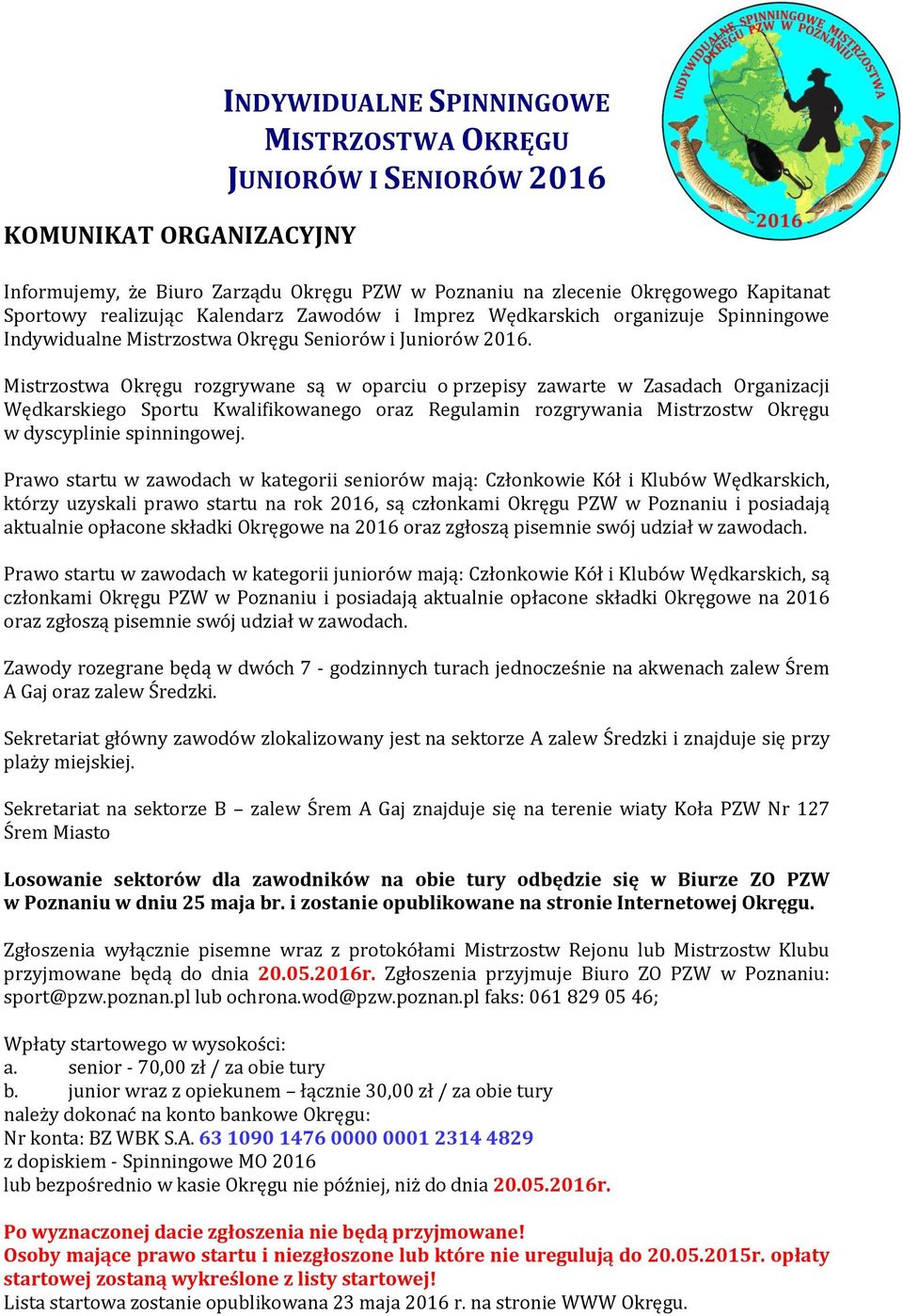 Mistrzostwa Okręgu rozgrywane są w oparciu o przepisy zawarte w Zasadach Organizacji Wędkarskiego Sportu Kwalifikowanego oraz Regulamin rozgrywania Mistrzostw Okręgu w dyscyplinie spinningowej.