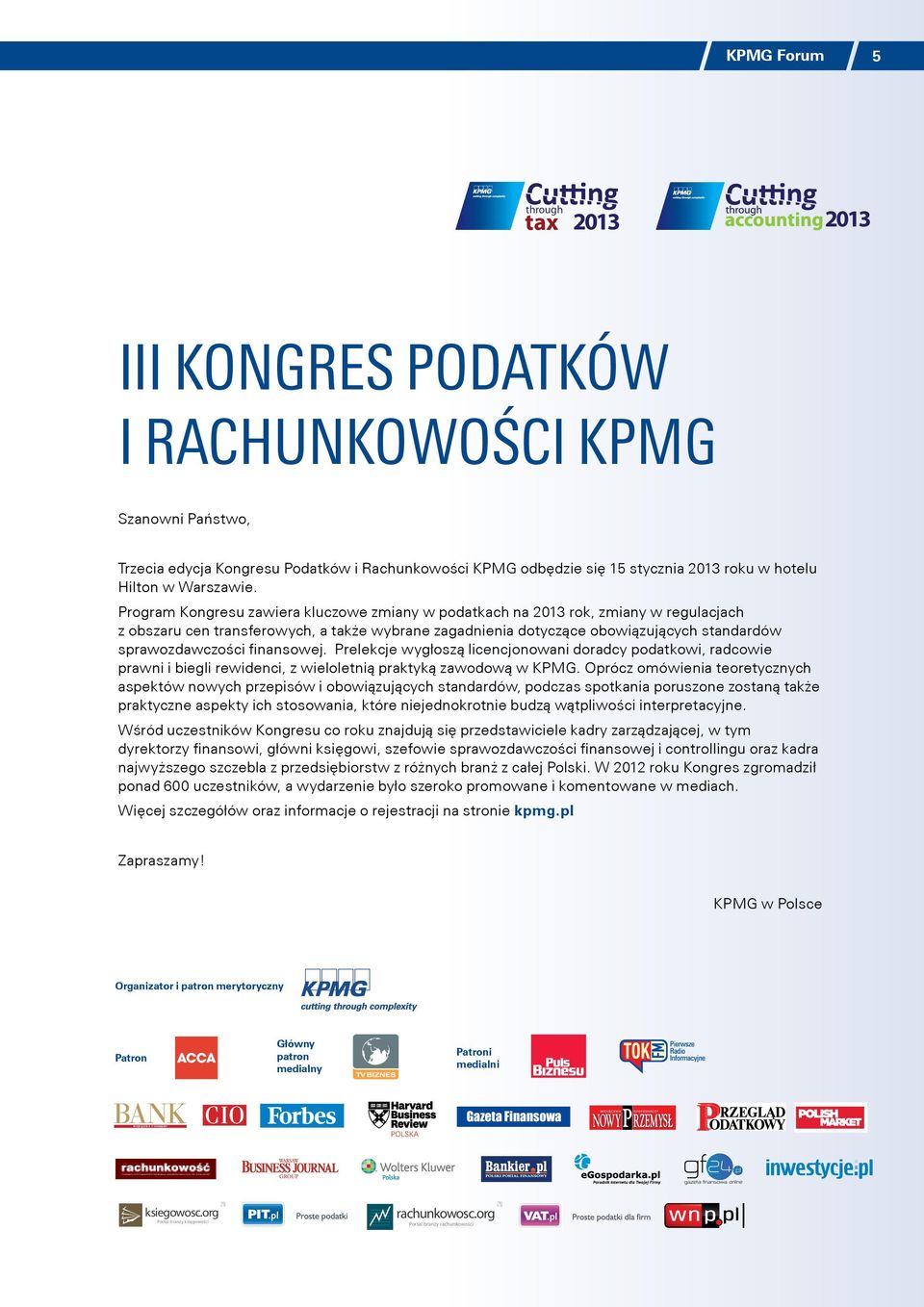 Program Kongresu zawiera kluczowe zmiany w podatkach na 2013 rok, zmiany w regulacjach z obszaru cen transferowych, a także wybrane zagadnienia dotyczące obowiązujących standardów sprawozdawczości