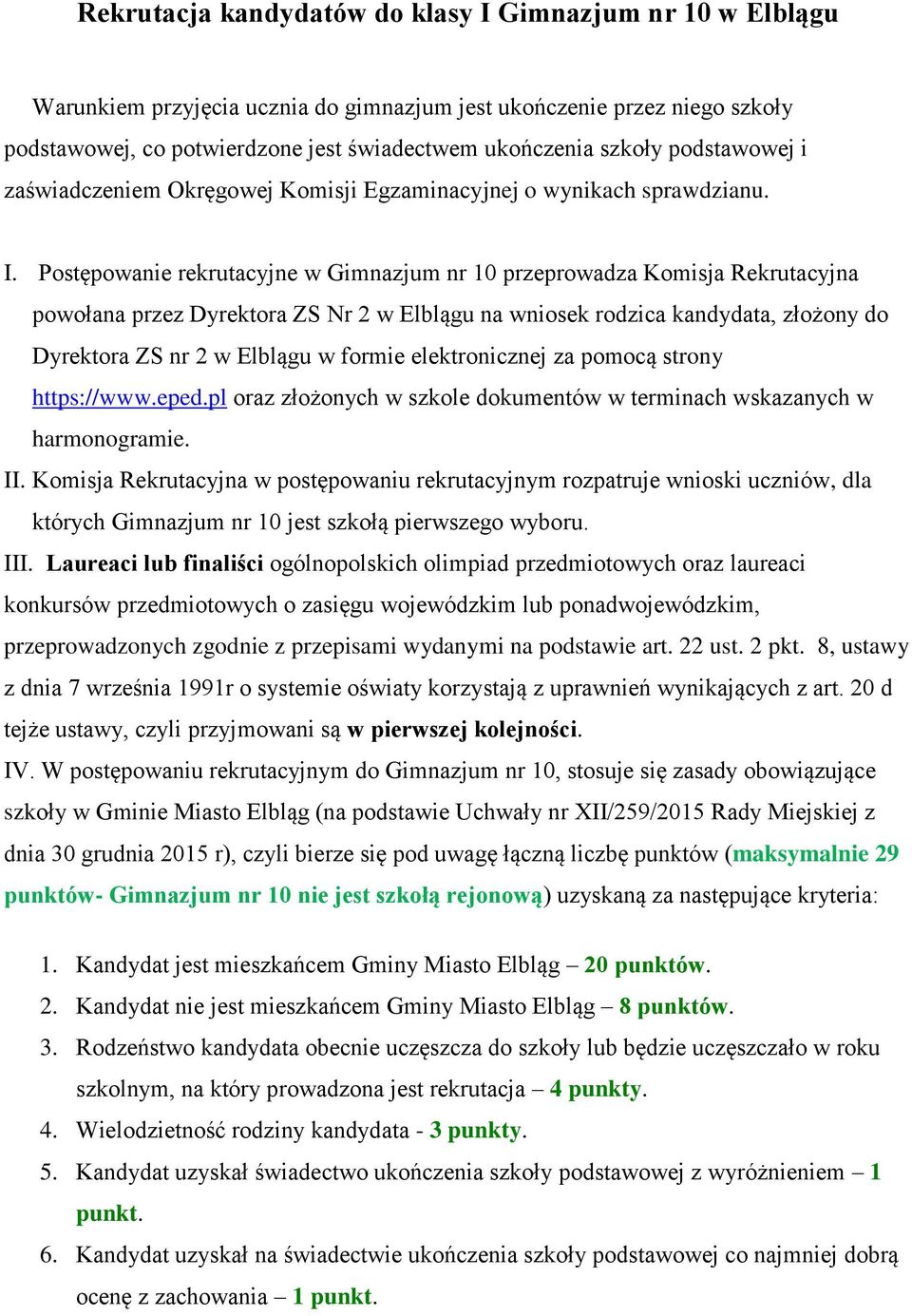 Postępowanie rekrutacyjne w Gimnazjum nr 10 przeprowadza Komisja Rekrutacyjna powołana przez Dyrektora ZS Nr 2 w Elblągu na wniosek rodzica kandydata, złożony do Dyrektora ZS nr 2 w Elblągu w formie