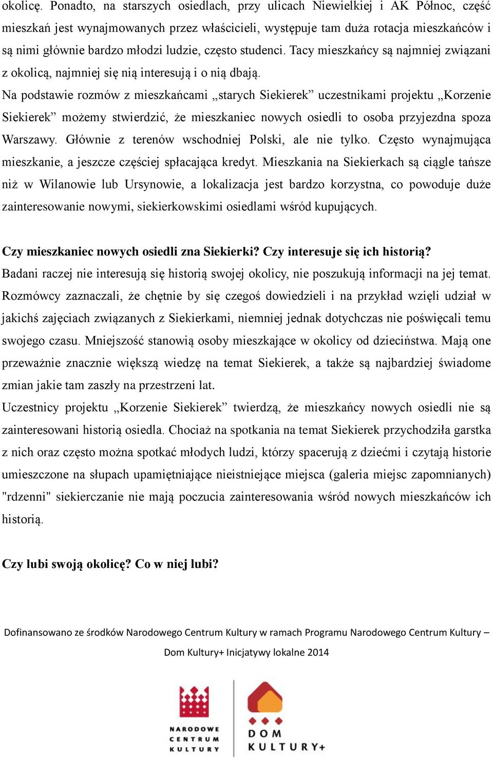 ludzie, często studenci. Tacy mieszkańcy są najmniej związani z okolicą, najmniej się nią interesują i o nią dbają.