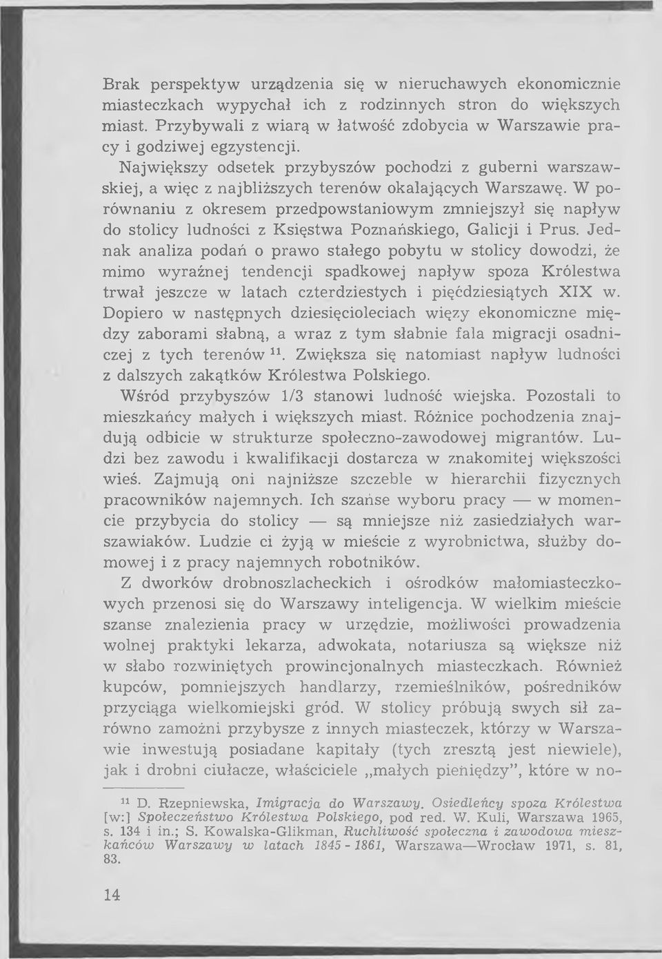 W porównaniu z okresem przedpowstaniowym zmniejszył się napływ do stolicy ludności z Księstwa Poznańskiego, Galicji i Prus.