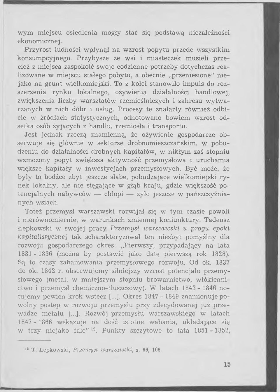 To z kolei stanowiło impuls do rozszerzenia rynku lokalnego, ożywienia działalności handlowej, zwiększenia liczby w arsztatów rzemieślniczych i zakresu w ytw a rzanych w nich dóbr i usług.