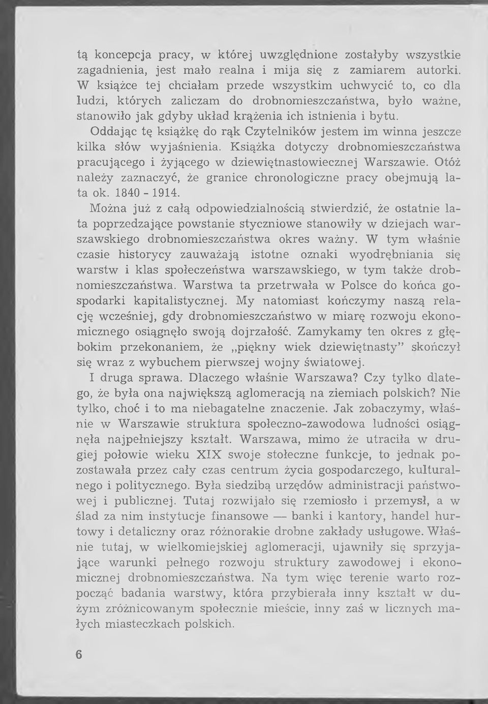 Oddając tę książkę do rąk Czytelników jestem im winna jeszcze kilka słów wyjaśnienia. Książka dotyczy drobnomieszczaństwa pracującego i żyjącego w dziewiętnastowiecznej Warszawie.