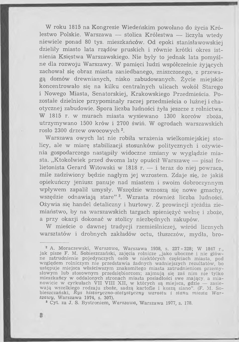 W pamięci ludzi współcześnie żyjących zachował się obraz miasta zaniedbanego, zniszczonego, z przew a gą domów drewnianych, nisko zabudowanych.