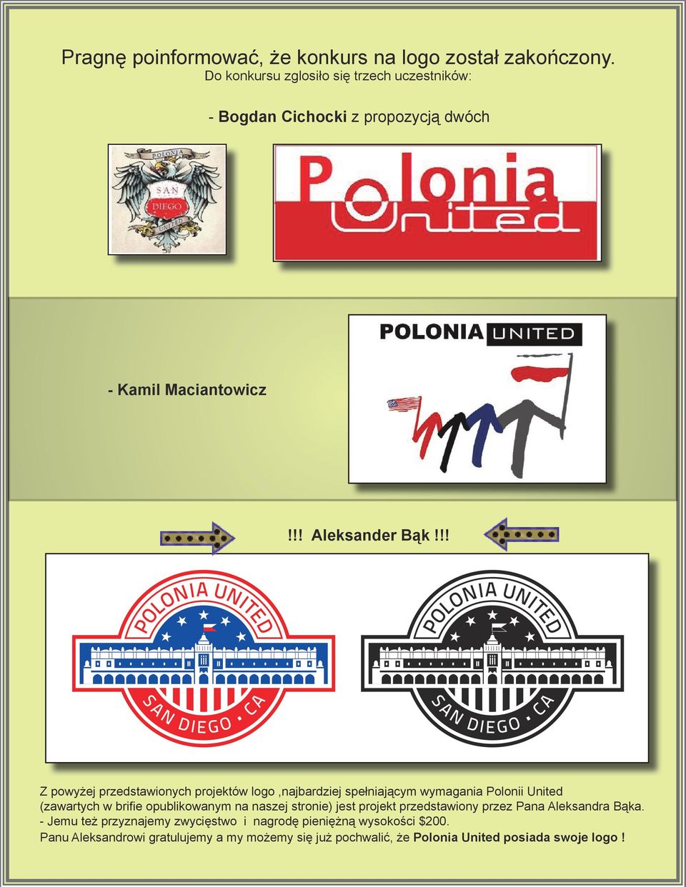 !! Z powyżej przedstawionych projektów logo,najbardziej spełniającym wymagania Polonii United (zawartych w brifie opublikowanym na naszej