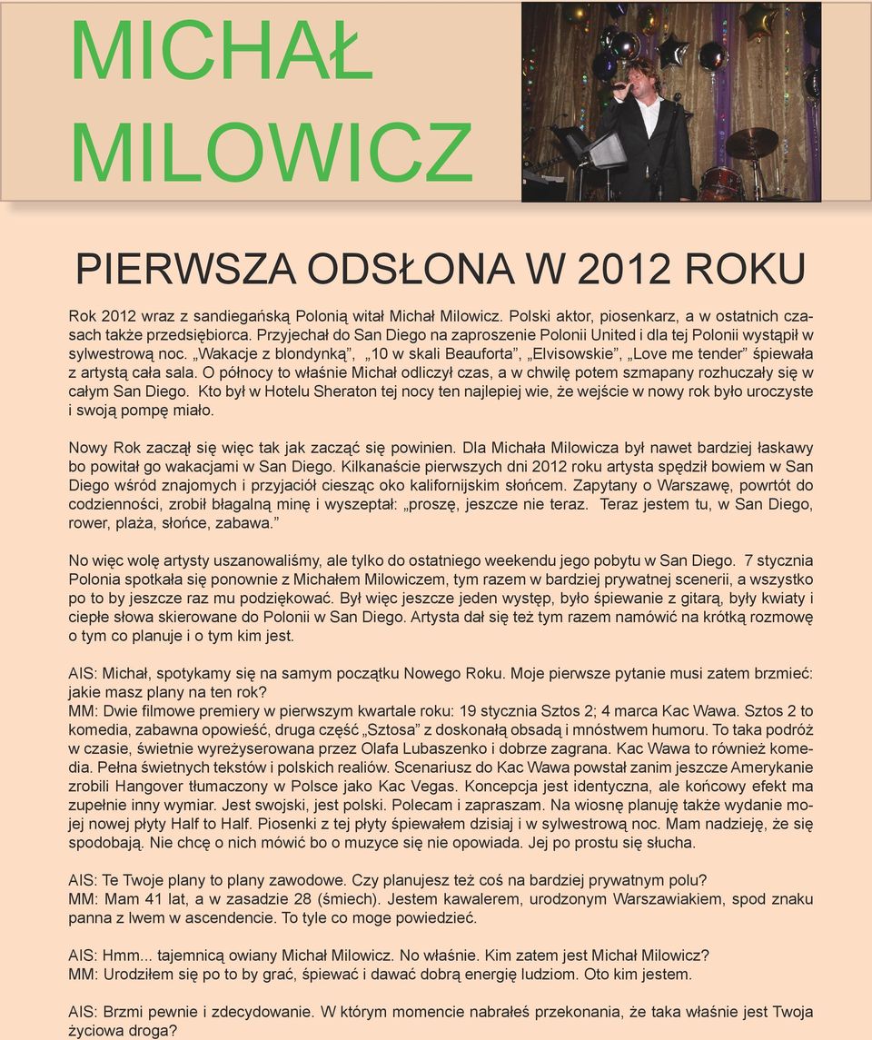 O północy to właśnie Michał odliczył czas, a w chwilę potem szmapany rozhuczały się w całym San Diego.