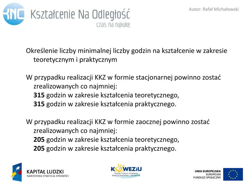 teoretycznego, 315 godzin w zakresie kształcenia praktycznego.