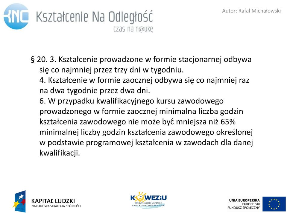 W przypadku kwalifikacyjnego kursu zawodowego prowadzonego w formie zaocznej minimalna liczba godzin kształcenia