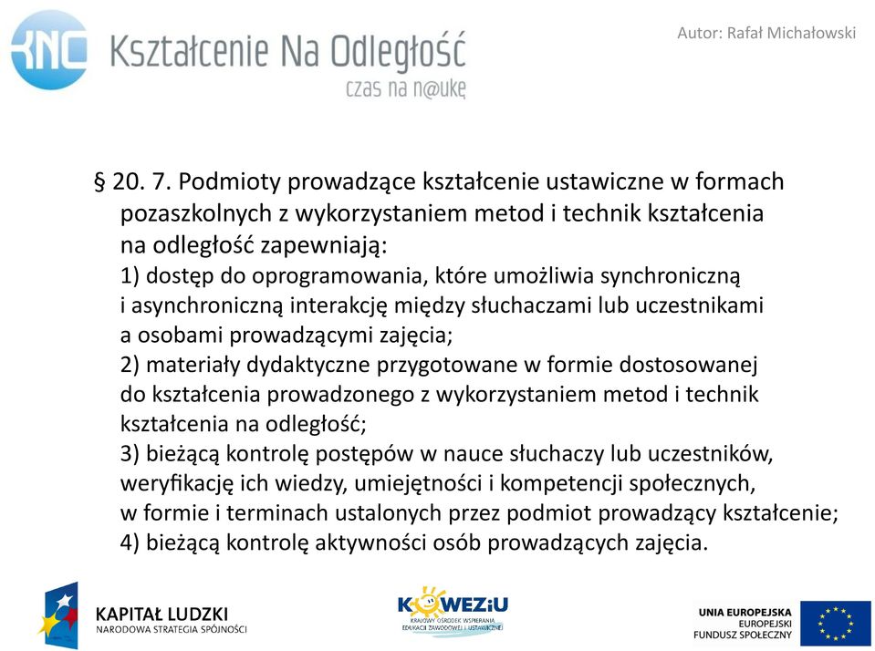 liwia synchroniczną i asynchroniczną interakcje mie dzy słuchaczami lub uczestnikami a osobami prowadzącymi zaje cia; 2) materiały dydaktyczne przygotowane w formie dostosowanej