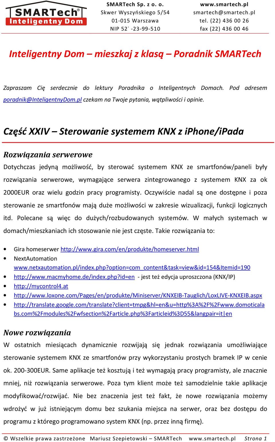 zintegrowanego z systemem KNX za ok 2000EUR oraz wielu godzin pracy programisty.