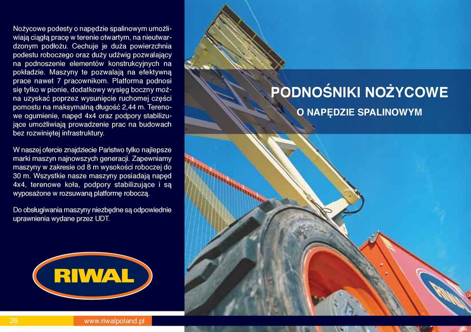 Platforma podnosi się tylko w pionie, dodatkowy wysięg boczny można uzyskać poprzez wysunięcie ruchomej części pomostu na maksymalną długość 2,44 m.