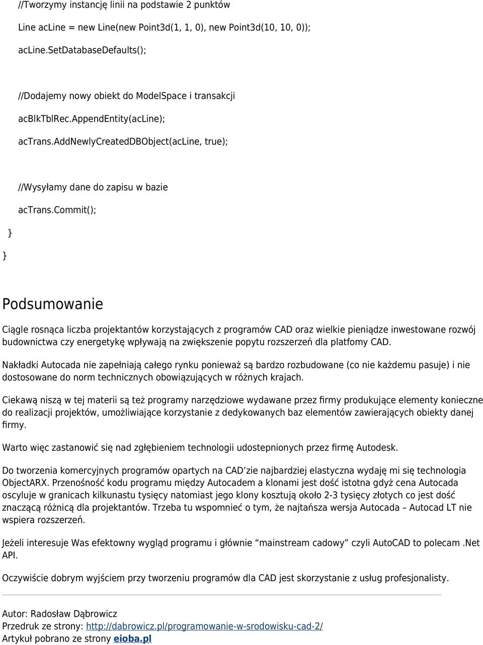 commit(); } } Podsumowanie Ciągle rosnąca liczba projektantów korzystających z programów CAD oraz wielkie pieniądze inwestowane rozwój budownictwa czy energetykę wpływają na zwiększenie popytu